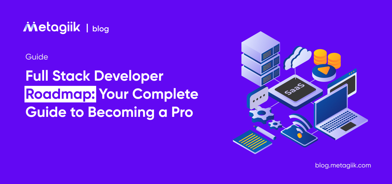 Full Stack Developer Roadmap: Your Complete Guide to Becoming a Pro