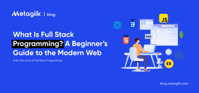 What Is Full Stack Programming? A Beginner’s Guide to the Modern Web
