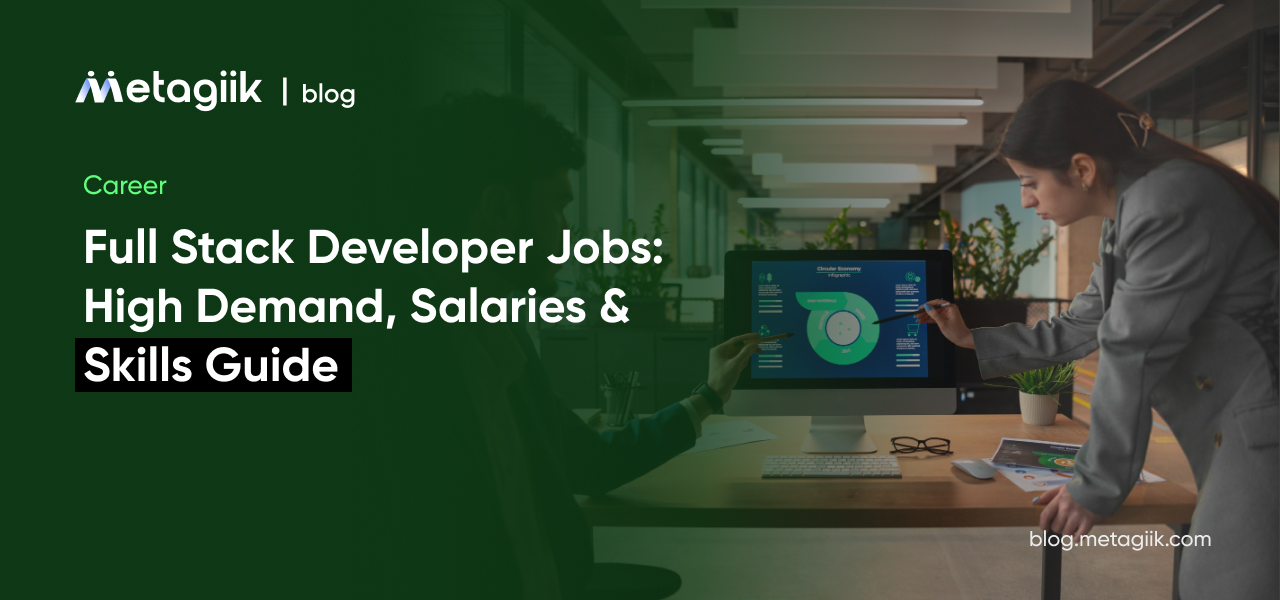 Full Stack Developer Jobs: High Demand, Salaries & Skills Guide